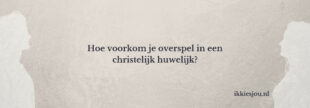 overspel-christelijk-huwelijk