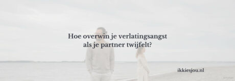 verlatingsangst-twijfel