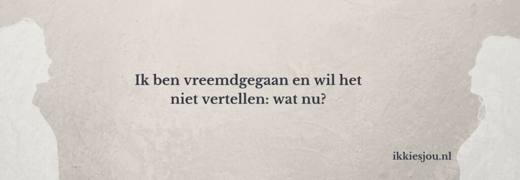 Ik-ben-vreemdgegaan-wil-niet-vertellen