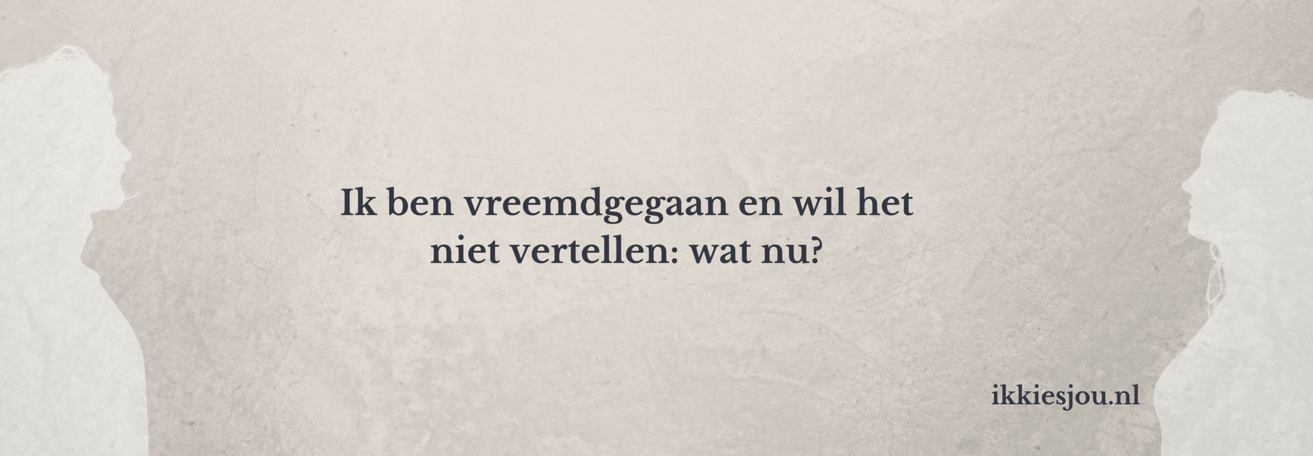Ik-ben-vreemdgegaan-wil-niet-vertellen