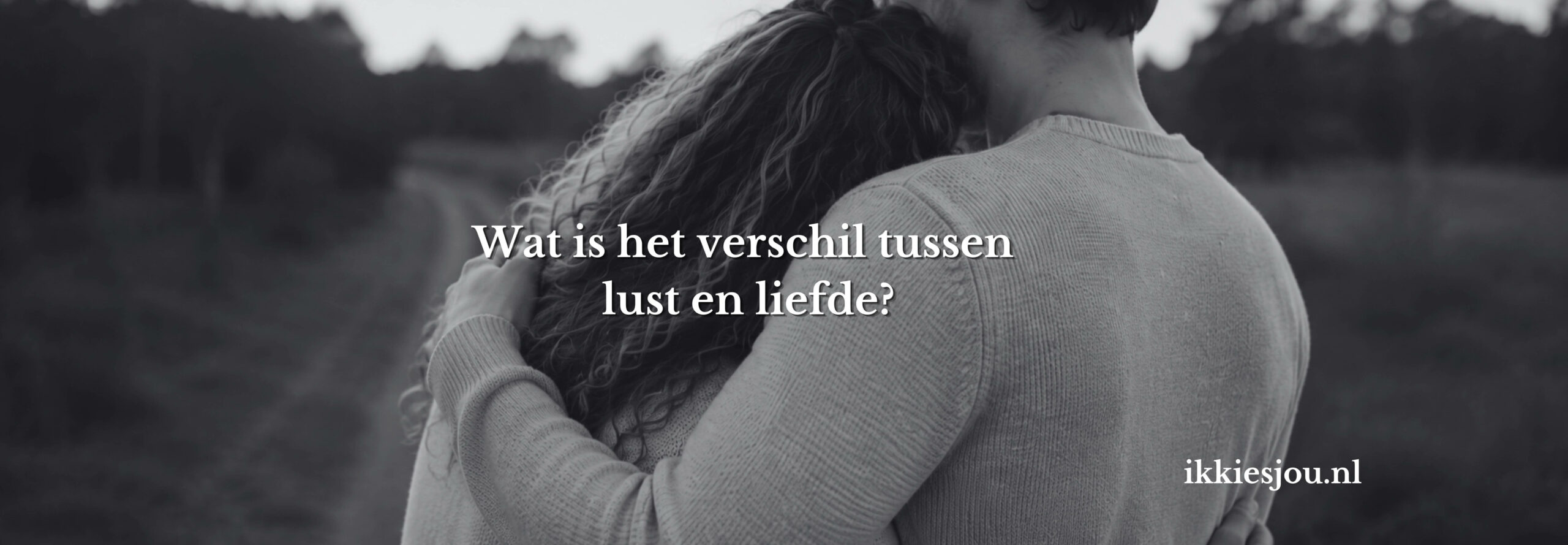 samen knuffelen en bedenken wat verschil is tussen liefde en lust