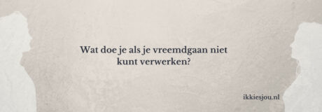 Vreemdgaan verwerken doe je zo