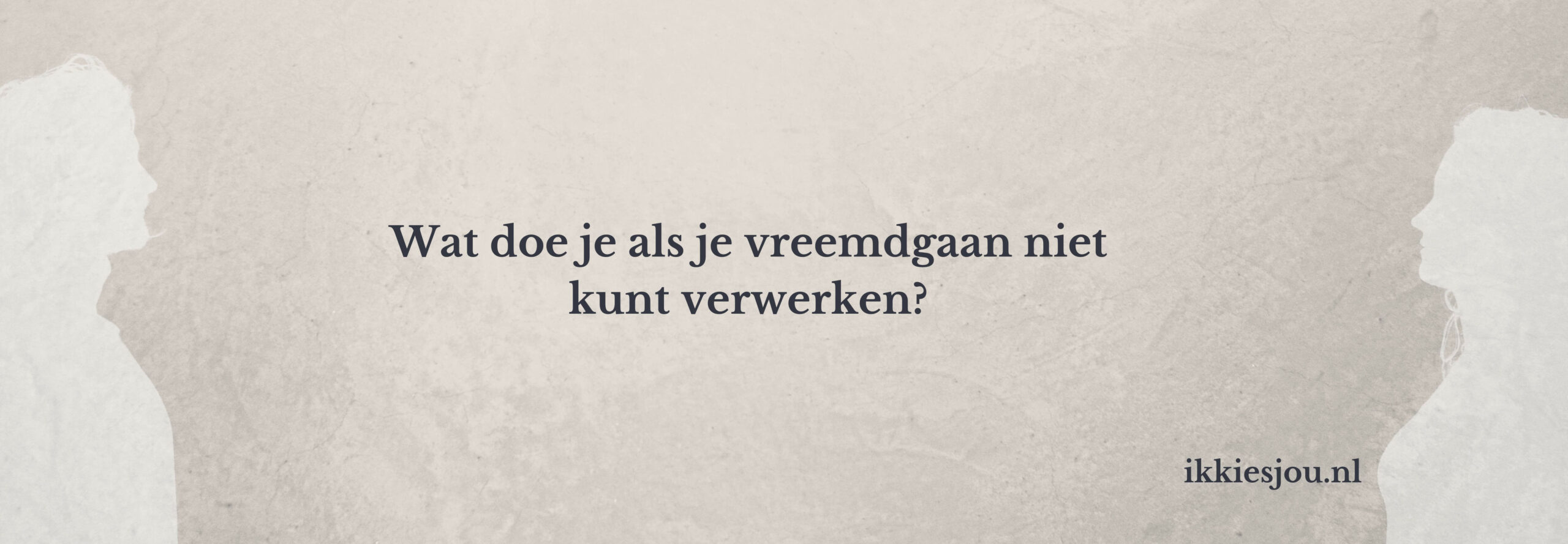Vreemdgaan verwerken doe je zo