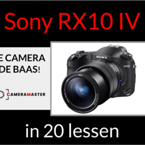 Sony RX10 IV cursus in 20 lessen - leer je camera de baas worden met CameraMaster